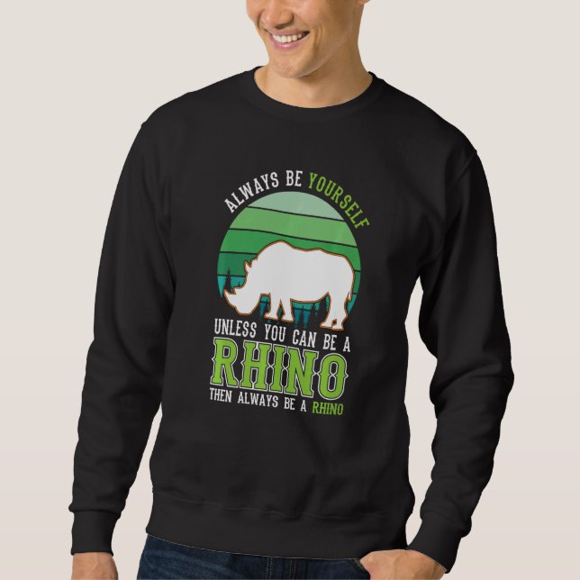 Always be yourself Unless you can be a Rhino Sweatshirt (Vorderseite)