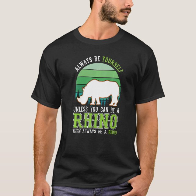Always be yourself Unless you can be a Rhino T-Shirt (Vorderseite)