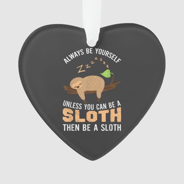 Always Be Yourself Unless You Can Be A Sloth Funny Ornament (Vorderseite)
