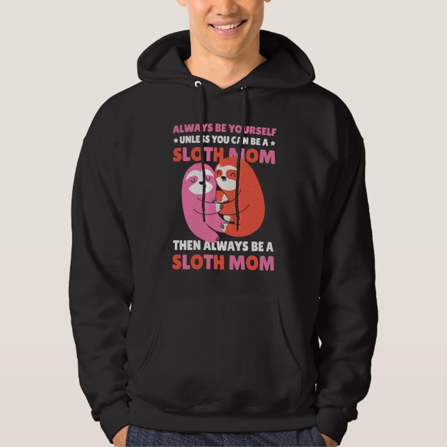 Always be yourself unless you can be a Sloth Mom t Hoodie (Vorderseite)