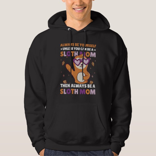 Always be yourself unless you can be a Sloth Mom t Hoodie (Vorderseite)