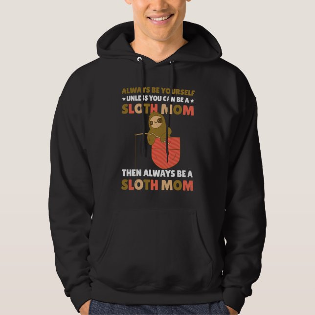 Always be yourself unless you can be a Sloth Mom t Hoodie (Vorderseite)