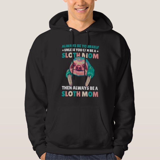 Always be yourself unless you can be a Sloth Mom t Hoodie (Vorderseite)