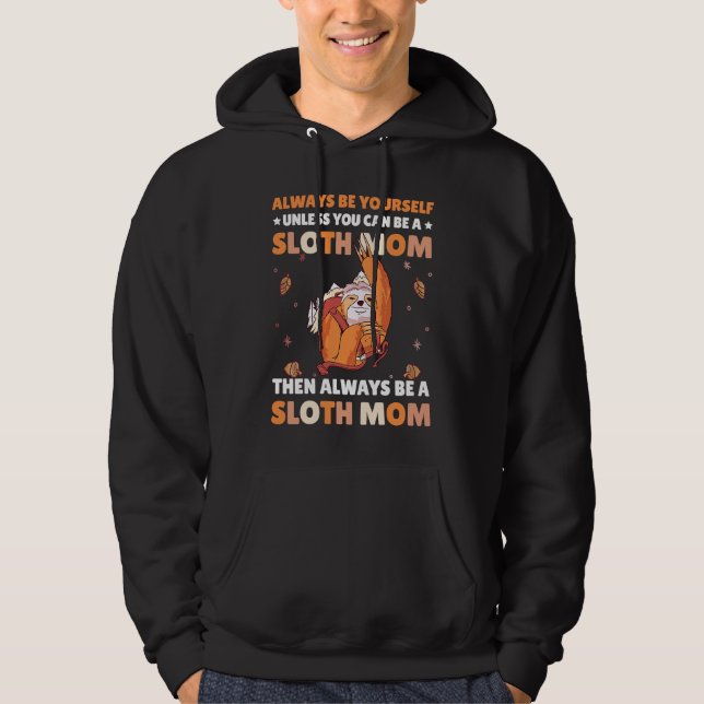 Always be yourself unless you can be a Sloth Mom t Hoodie (Vorderseite)