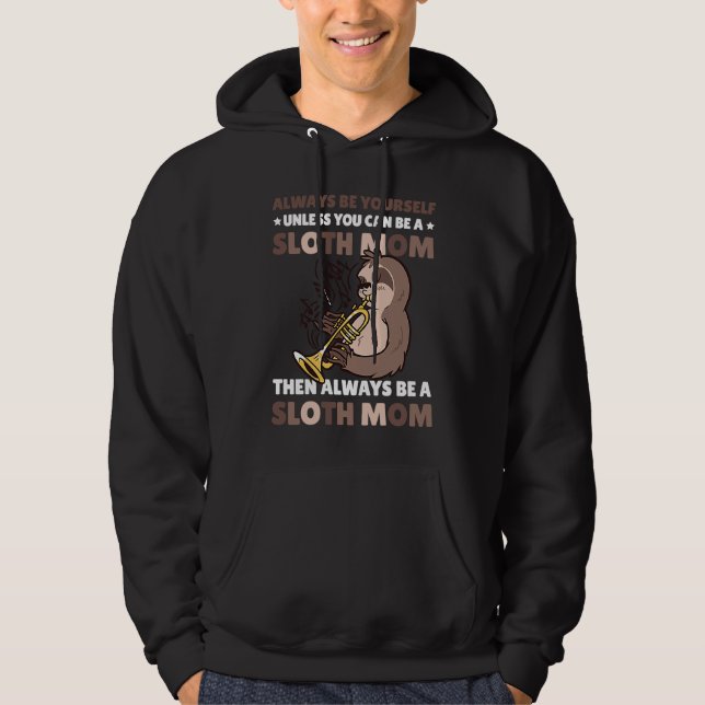 Always be yourself unless you can be a Sloth Mom t Hoodie (Vorderseite)