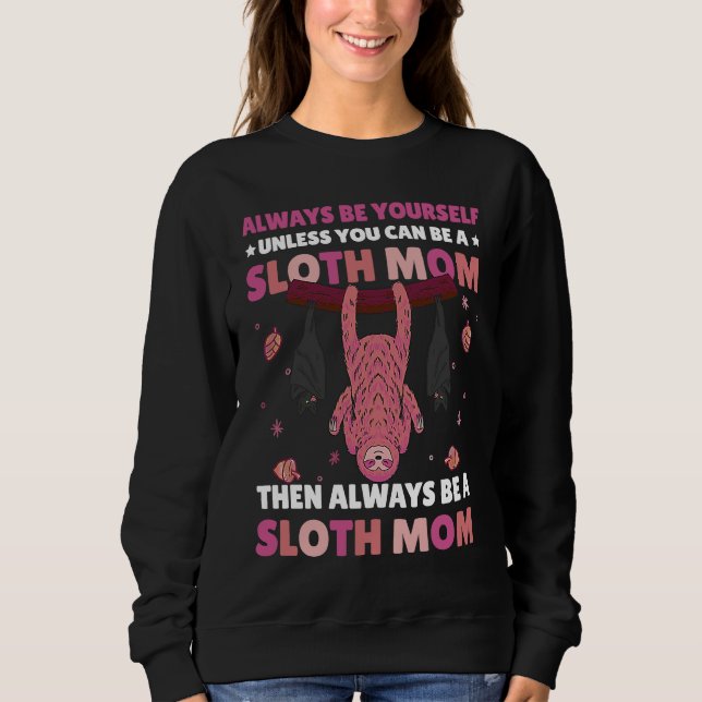 Always be yourself unless you can be a Sloth Mom t Sweatshirt (Vorderseite)