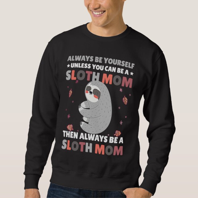 Always be yourself unless you can be a Sloth Mom t Sweatshirt (Vorderseite)