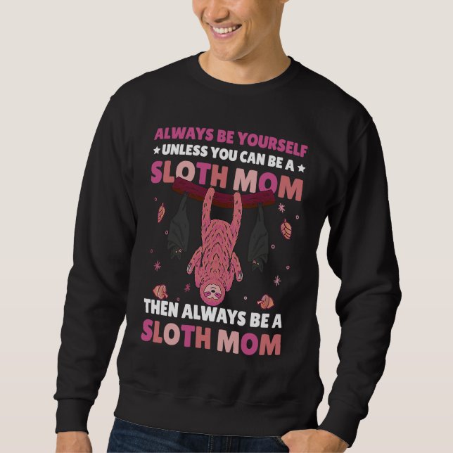 Always be yourself unless you can be a Sloth Mom t Sweatshirt (Vorderseite)