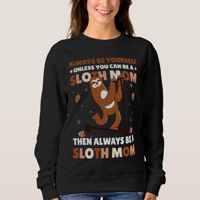 Always be yourself unless you can be a Sloth Mom t Sweatshirt (Vorderseite)