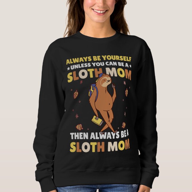 Always be yourself unless you can be a Sloth Mom t Sweatshirt (Vorderseite)