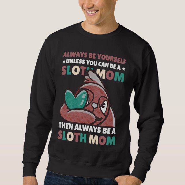 Always be yourself unless you can be a Sloth Mom t Sweatshirt (Vorderseite)