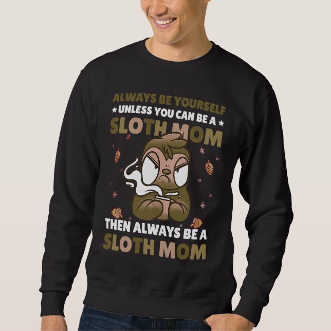Always be yourself unless you can be a Sloth Mom t Sweatshirt (Vorderseite)