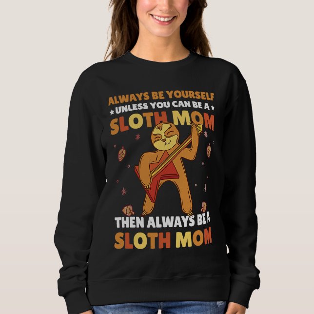Always be yourself unless you can be a Sloth Mom t Sweatshirt (Vorderseite)