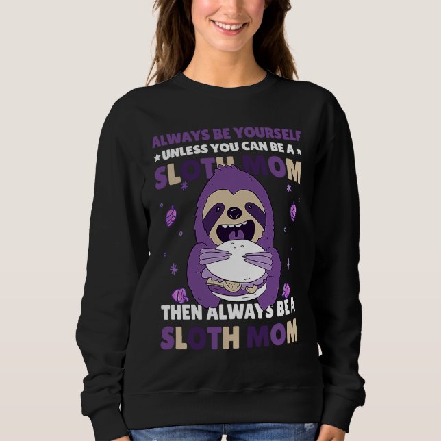 Always be yourself unless you can be a Sloth Mom t Sweatshirt (Vorderseite)