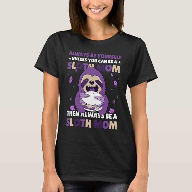 Always be yourself unless you can be a Sloth Mom t T-Shirt (Vorderseite)