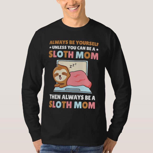 Always be yourself unless you can be a Sloth Mom t T-Shirt (Vorderseite)