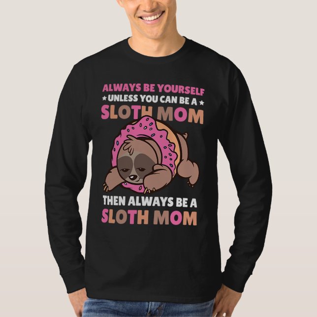 Always be yourself unless you can be a Sloth Mom t T-Shirt (Vorderseite)
