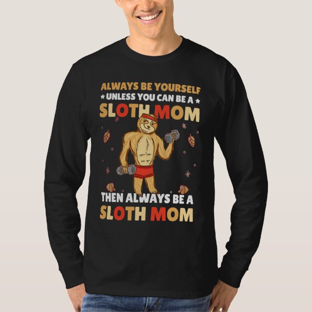 Always be yourself unless you can be a Sloth Mom t T-Shirt (Vorderseite)