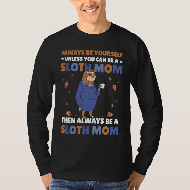 Always be yourself unless you can be a Sloth Mom t T-Shirt (Vorderseite)