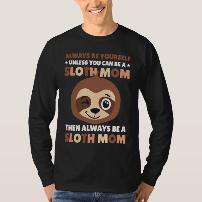 Always be yourself unless you can be a Sloth Mom t T-Shirt (Vorderseite)