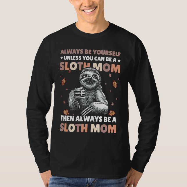 Always be yourself unless you can be a Sloth Mom t T-Shirt (Vorderseite)