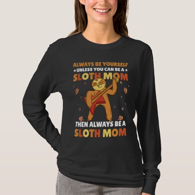 Always be yourself unless you can be a Sloth Mom t T-Shirt (Vorderseite)