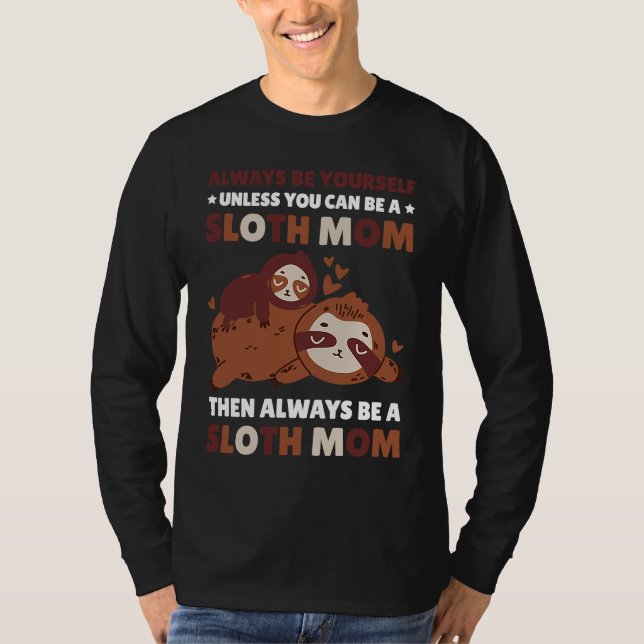 Always be yourself unless you can be a Sloth Mom t T-Shirt (Vorderseite)