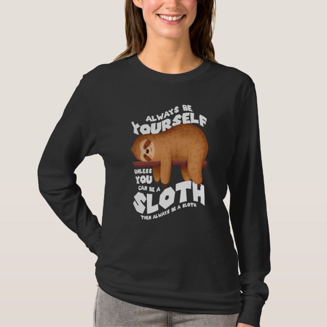 Always be yourself unless you can be a sloth T-Shirt (Vorderseite)