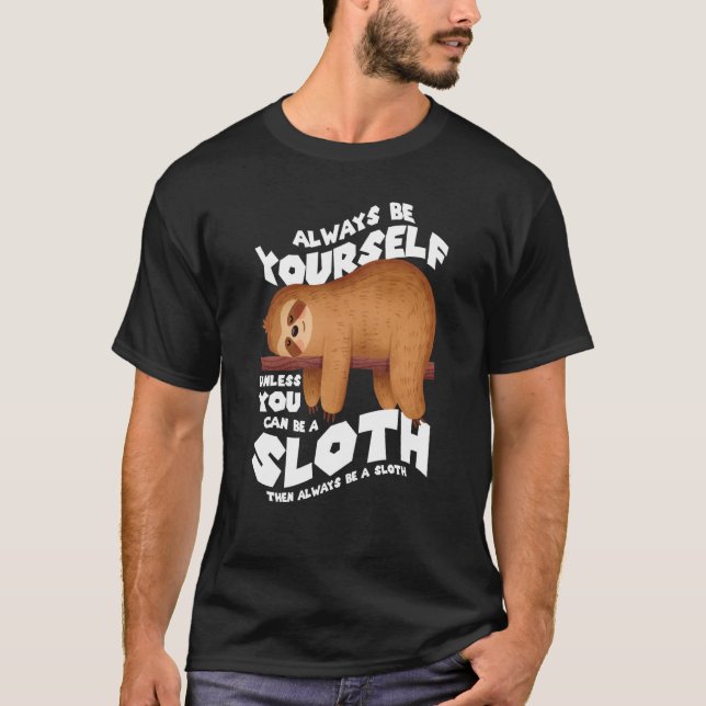 Always be yourself unless you can be a sloth T-Shirt (Vorderseite)