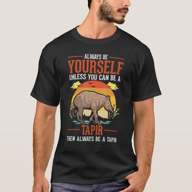 Always Be Yourself Unless You Can Be A Tapir T-Shirt (Vorderseite)