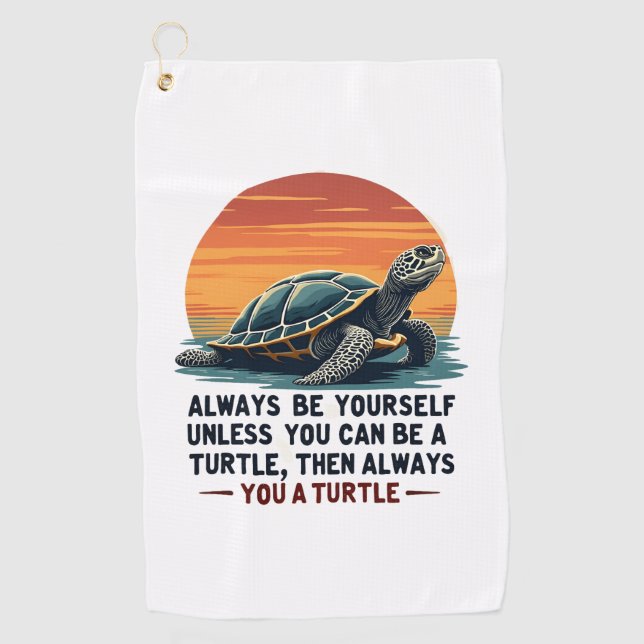 Always Be Yourself Unless You Can Be A Turtle, Fun Golfhandtuch (Vorderseite)