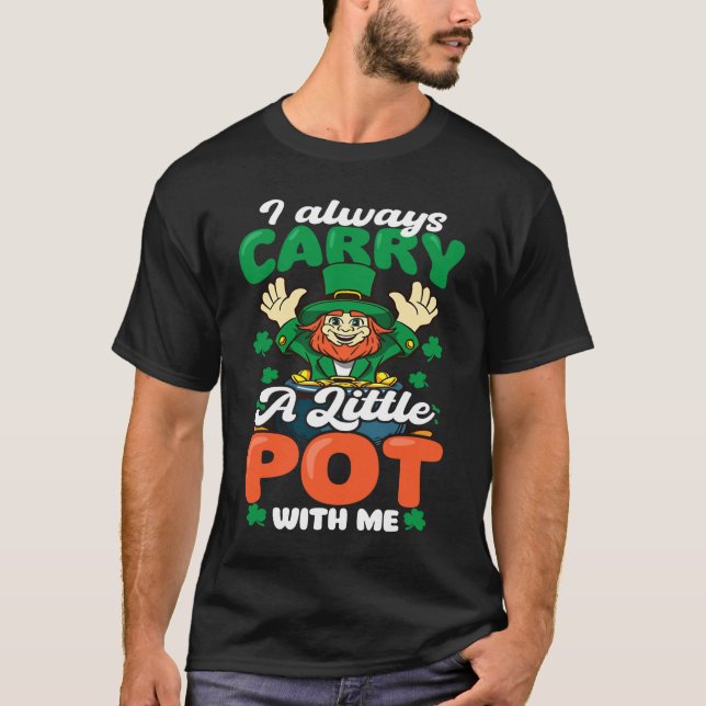 Always Carry Little Pot  St Patricks Day T-Shirt (Vorderseite)