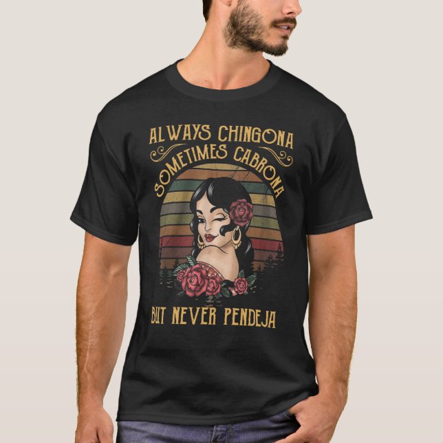 Always Chingona Sometimes Cabrona But Never Pendej T-Shirt (Vorderseite)
