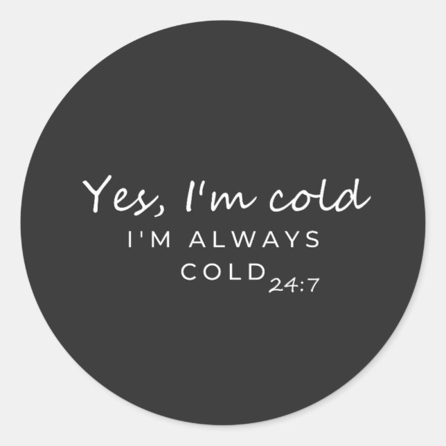 Always Cold 24/7 Humorous Quote Design Runder Aufkleber (Vorderseite)