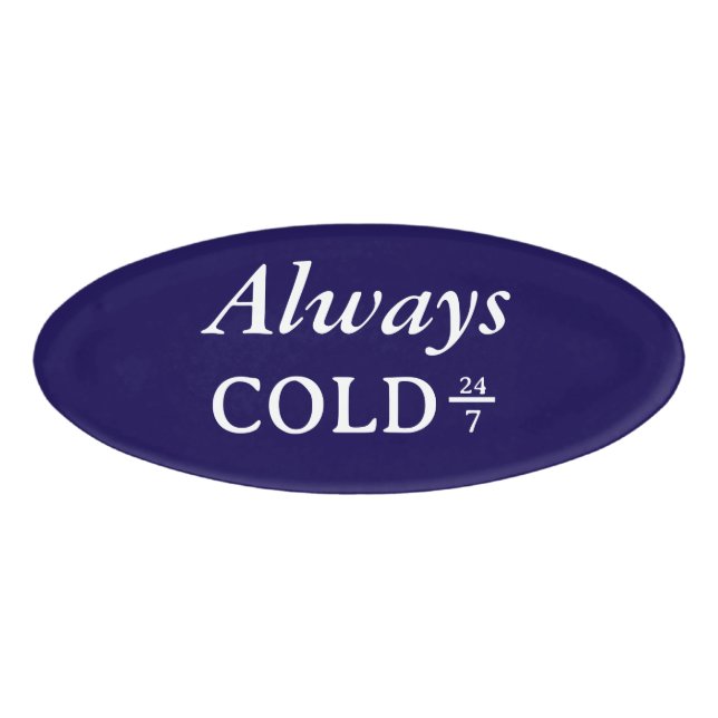 Always Cold 24 7 White Lettering Namenschild (Vorderseite)