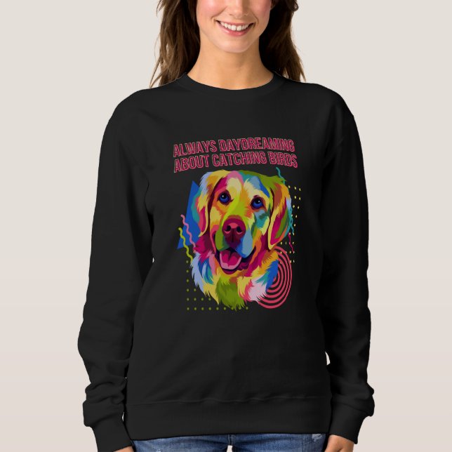 Always Daydreaming Catching Birds Golden Retriever Sweatshirt (Vorderseite)