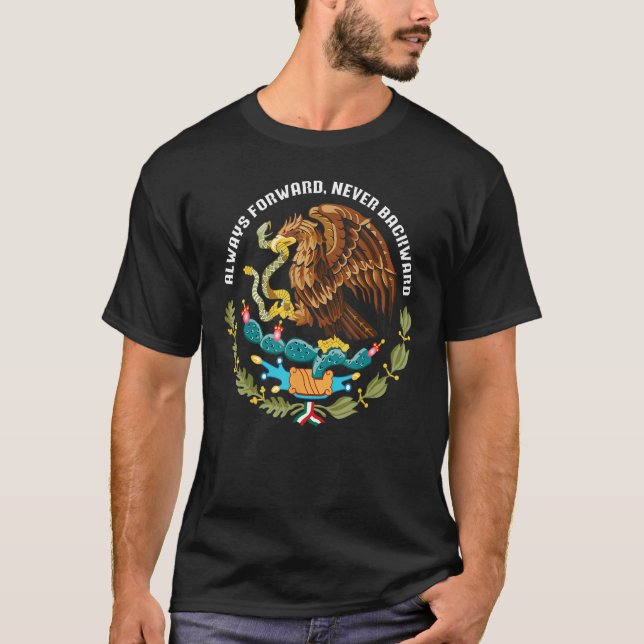 Always forward never backward Mexico eagle aguila  T-Shirt (Vorderseite)