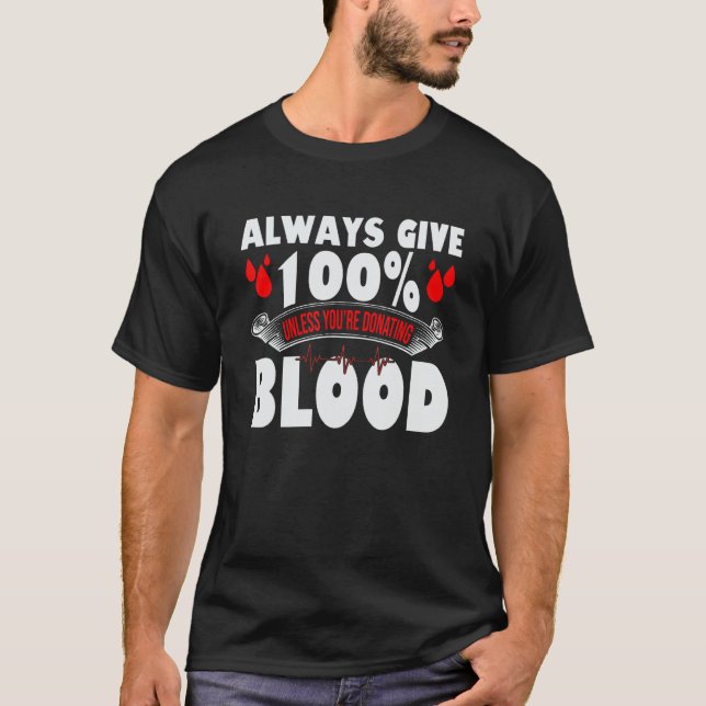 Always Give 100 Uness You're Donating Blood Donor T-Shirt (Vorderseite)