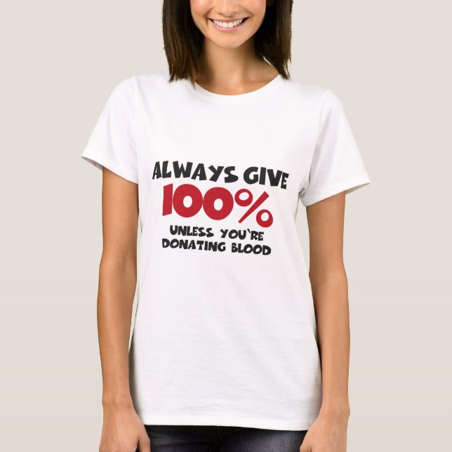 Always give 100% - unless you're donating blood T-Shirt (Vorderseite)