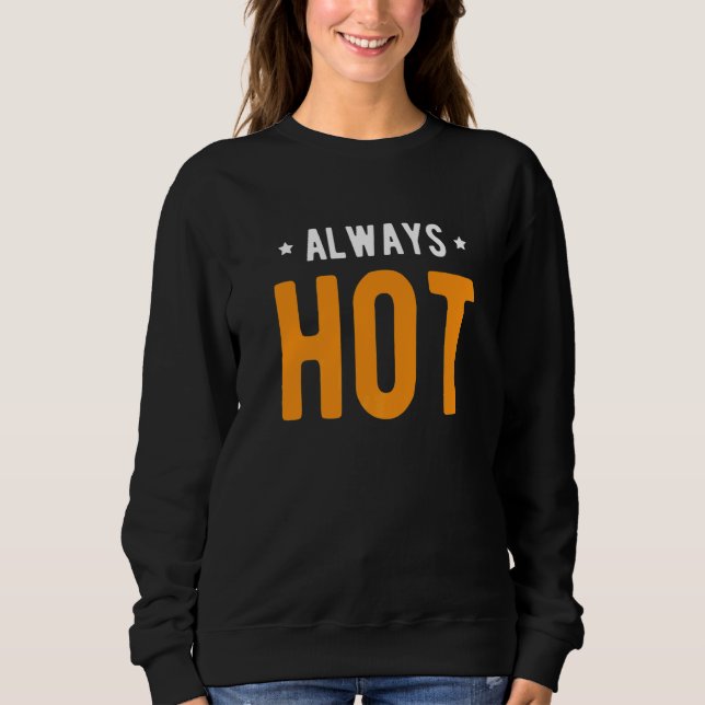 Always Hot Always Cold  Sayings About Winter Seaso Sweatshirt (Vorderseite)