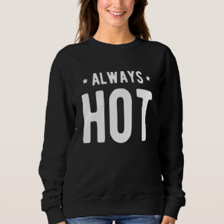 Always Hot Always Cold  Sayings About Winter Seaso Sweatshirt