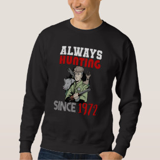 Always hunting since 1972 sweatshirt