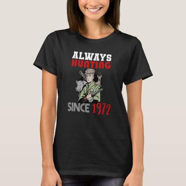 Always hunting since 1972 T-Shirt (Vorderseite)