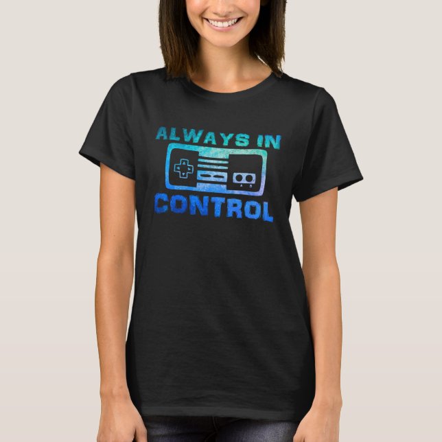 Always in Control  Video Game Quote Gaming Saying  T-Shirt (Vorderseite)