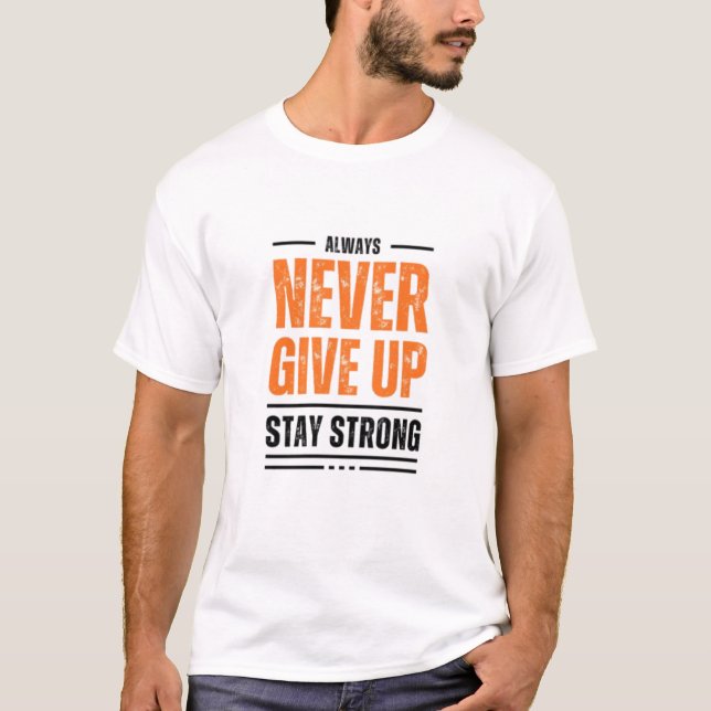 Always Never give UP and stay strong t-shirt (Vorderseite)