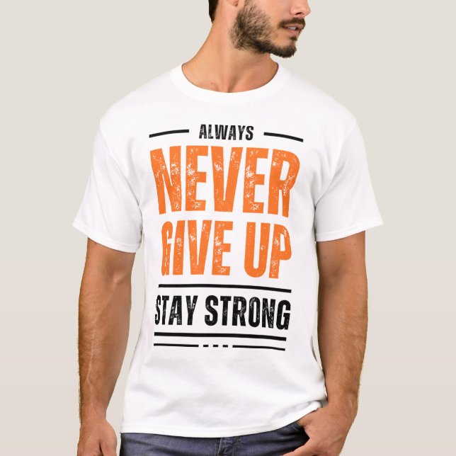 ALWAYS NEVER GIVE UP STAY STRONG Distressed Graphi T-Shirt (Vorderseite)