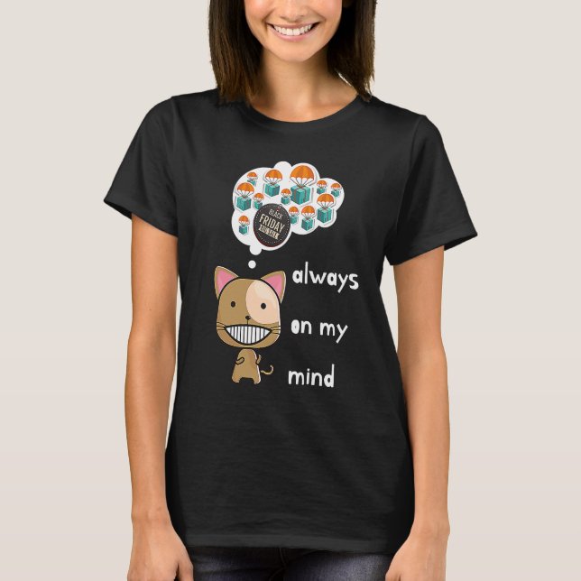 Always on my mind ! Funny cat design Black Friday  T-Shirt (Vorderseite)
