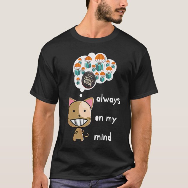 Always on my mind ! Funny cat design Black Friday  T-Shirt (Vorderseite)