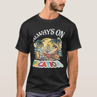 Always On Vacation Funny Slogan T-Shirt
