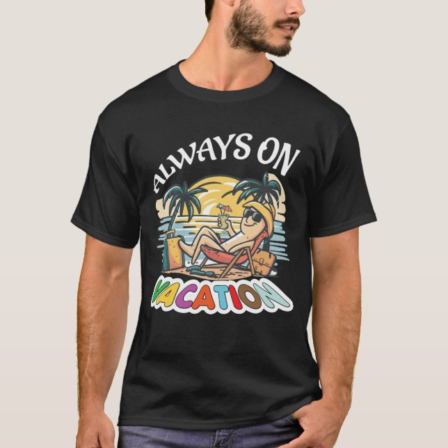 Always On Vacation Funny Slogan T-Shirt (Vorderseite)